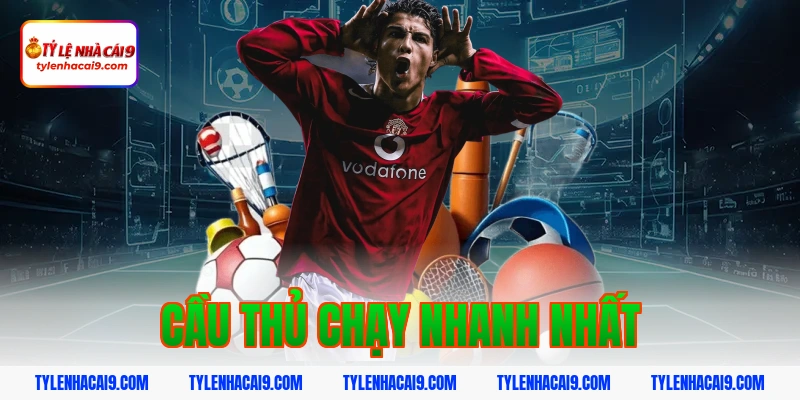 cầu thủ chạy nhanh nhất