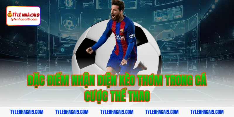 Đặc điểm nhận diện kèo thơm trong cá cược thể thao
