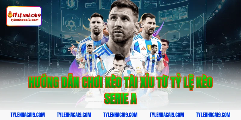 Hướng dẫn chơi kèo tài xỉu từ tỷ lệ kèo serie a