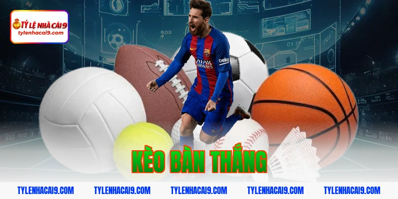Chiến thuật chơi kèo bàn thắng thông minh hốt bạc nhà cái 1 kèo bàn thắng