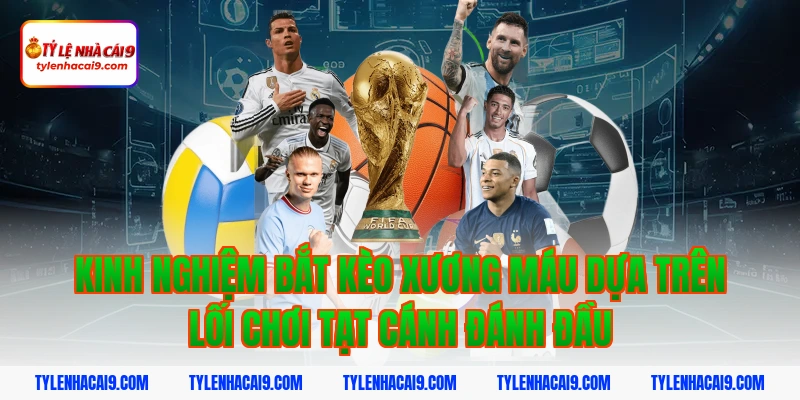 Kinh nghiệm bắt kèo xương máu dựa trên lối chơi tạt cánh đánh đầu