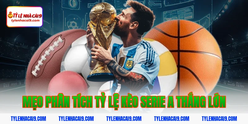 Mẹo phân tích tỷ lệ kèo serie a thắng lớn