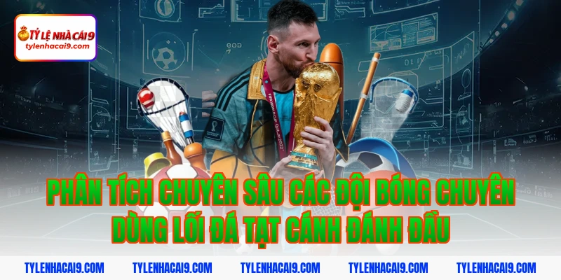 Phân tích chuyên sâu các đội bóng chuyên dùng lối đá tạt cánh đánh đầu