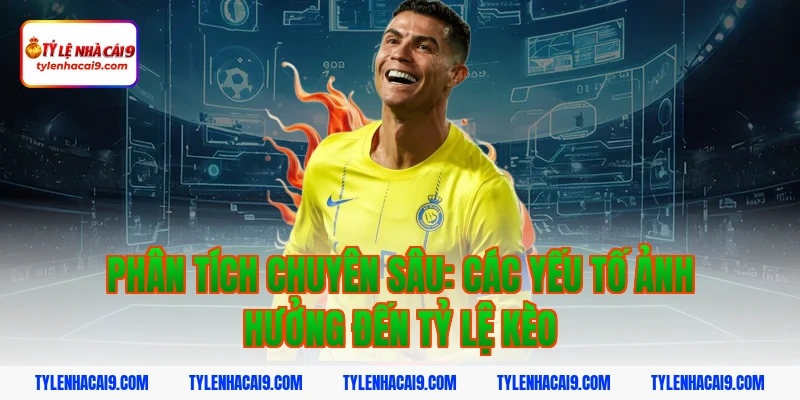 Phân tích chuyên sâu: Các yếu tố ảnh hưởng đến tỷ lệ kèo