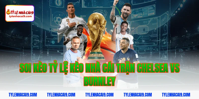 Soi kèo tỷ lệ kèo nhà cái trận Chelsea vs Burnley