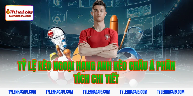 Tỷ Lệ Kèo Ngoại Hạng Anh 7 Tỷ lệ kèo ngoại hạng anh kèo châu Á phân tích chi tiết